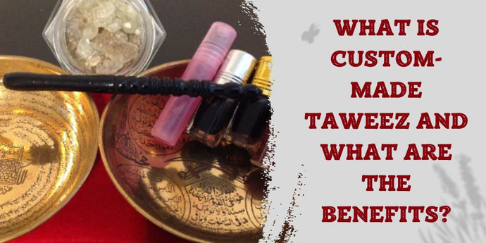 What is Custom-Made Taweez, and What are the Benefits?